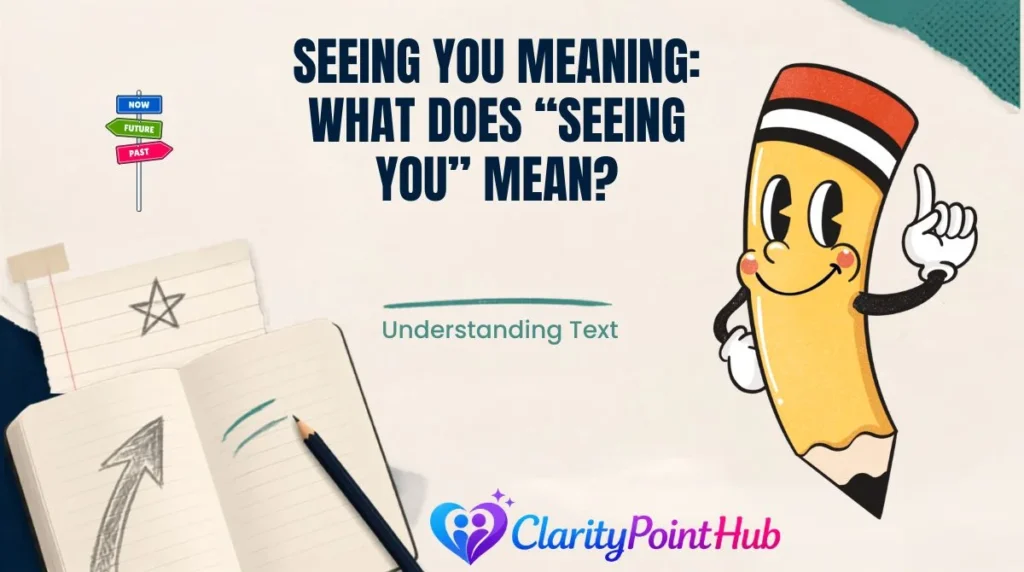 Seeing You Meaning: What Does “Seeing You” Mean?