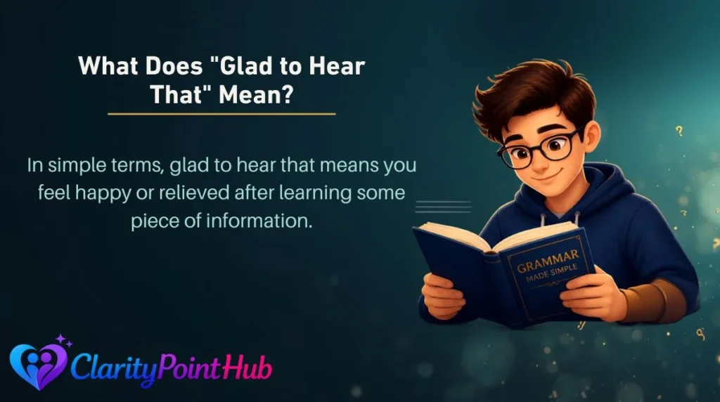 What Does "Glad to Hear That" Mean?