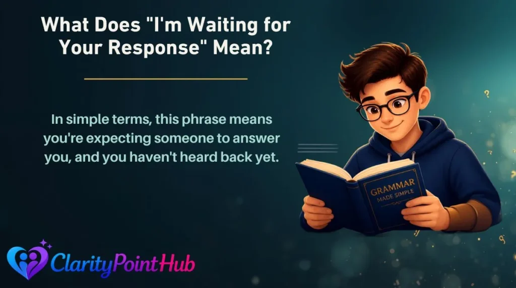 What Does "I'm Waiting for Your Response" Mean?