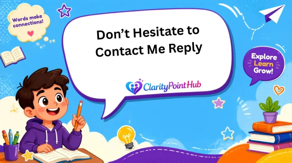 Don’t Hesitate to Contact Me Reply