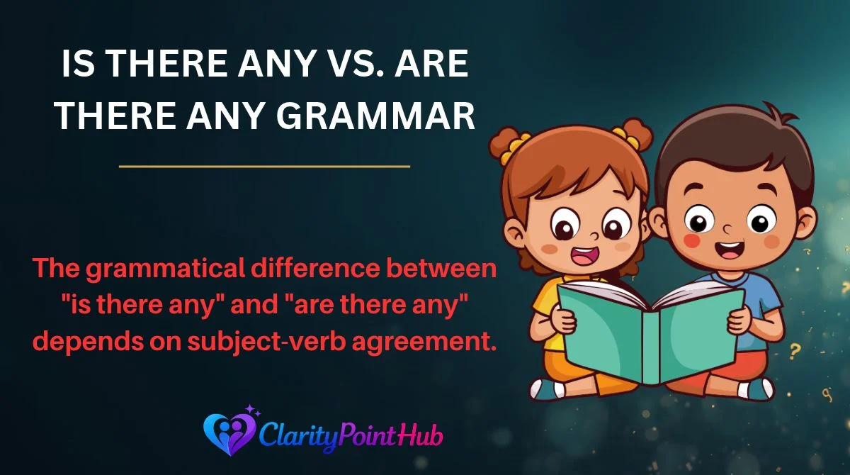 Is There Any vs. Are There Any Grammar
