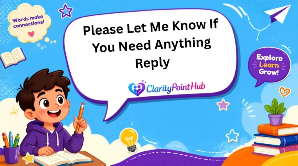 Please Let Me Know If You Need Anything Reply