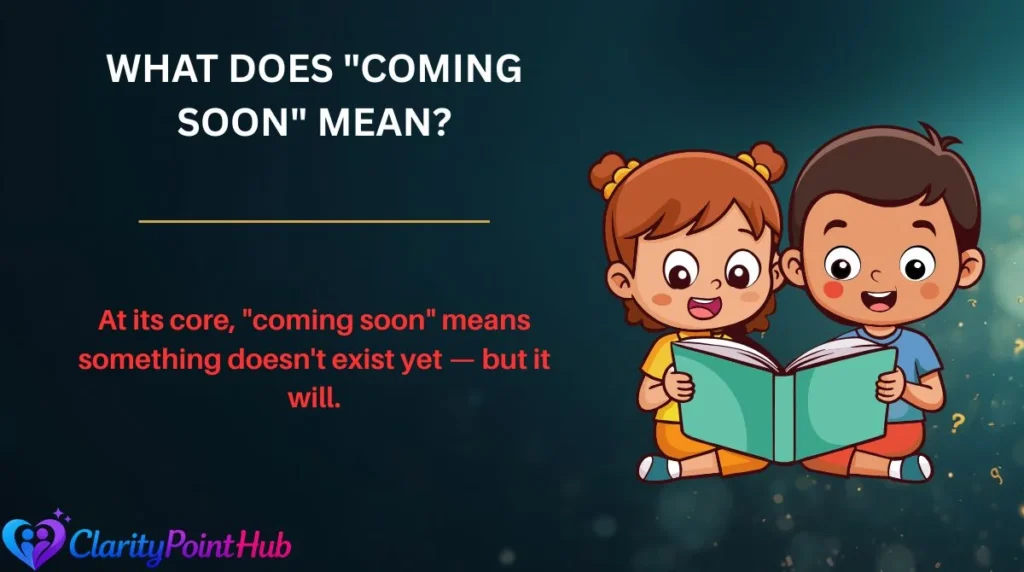 What Does "Coming Soon" Mean?
