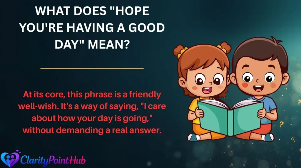 What Does "Hope You're Having a Good Day" Mean?