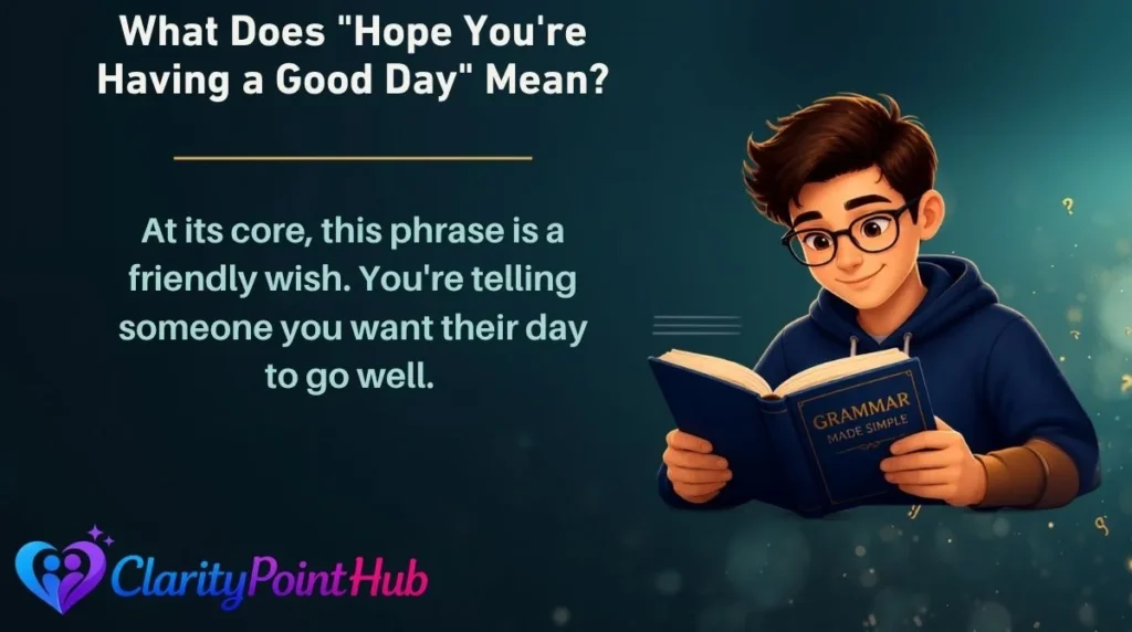 What Does "Hope You're Having a Good Day" Mean?