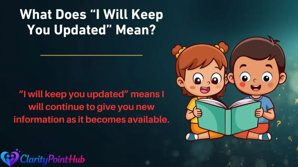 What Does “I Will Keep You Updated” Mean?
