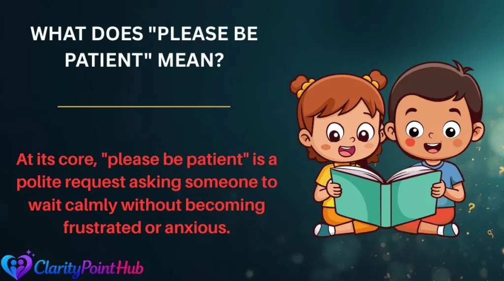 What Does "Please Be Patient" Mean?