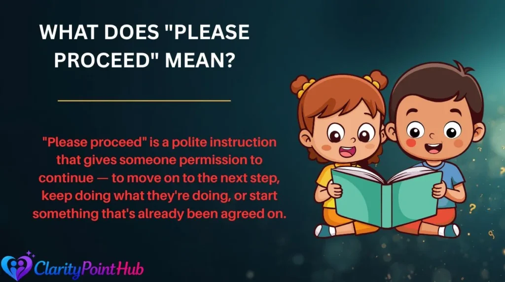 What Does "Please Proceed" Mean?