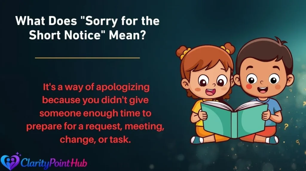 What Does "Sorry for the Short Notice" Mean?