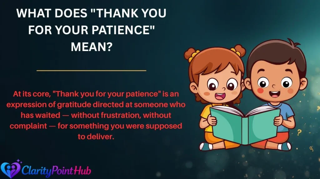 What Does "Thank You for Your Patience" Mean?