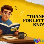 "Thank You for Letting Me Know"